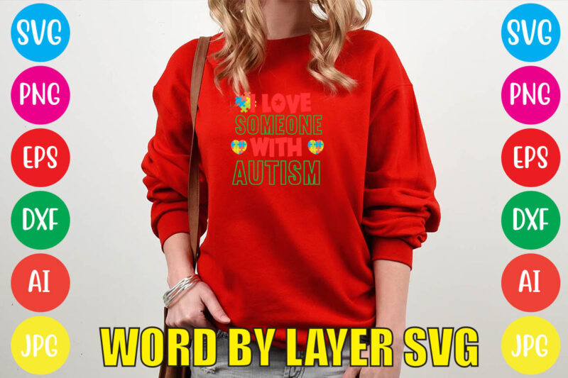 I Love Someone With Autism svg vector for t-shirt,Autism is my superpower typography autism t shirt design, i’m an autism dad just like a normal dad expect much stronger autism