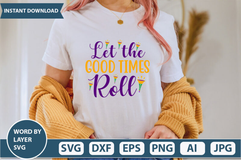 Let the Good Times Roll SVG Vector for t-shirt