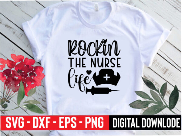 Rockin the nurse life t shirt design online