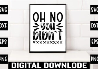 oh no you didn`t t shirt design online