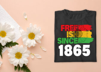 Black History Gift Ideas Freeish Since 1865 Diy Crafts Svg Files For Cricut, Silhouette Sublimation Files, Cameo Htv Prints t shirt template