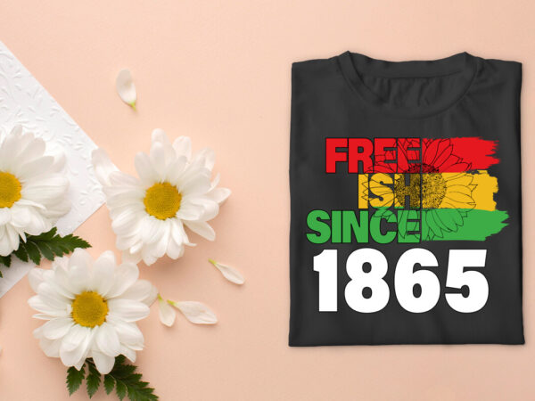 Black history gift ideas freeish since 1865 diy crafts svg files for cricut, silhouette sublimation files, cameo htv prints t shirt template