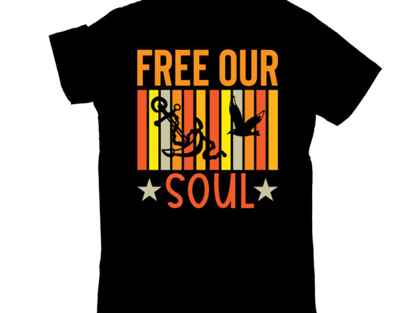 Free our soul t shirt graphic design