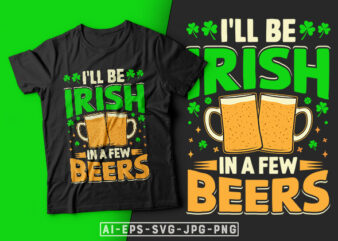 St Patrick’s Day T-shirt Design I’ll be Irish in a Few Beers – st patrick’s day t shirt ideas, st patrick’s day t shirt funny, best st patrick’s day t