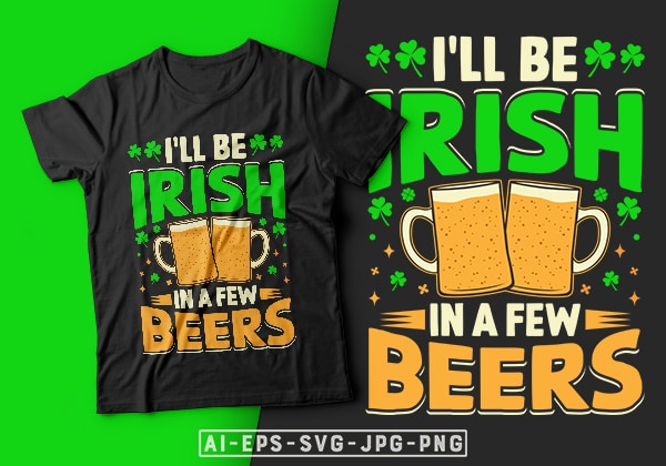 St patrick’s day t-shirt design i’ll be irish in a few beers – st patrick’s day t shirt ideas, st patrick’s day t shirt funny, best st patrick’s day t