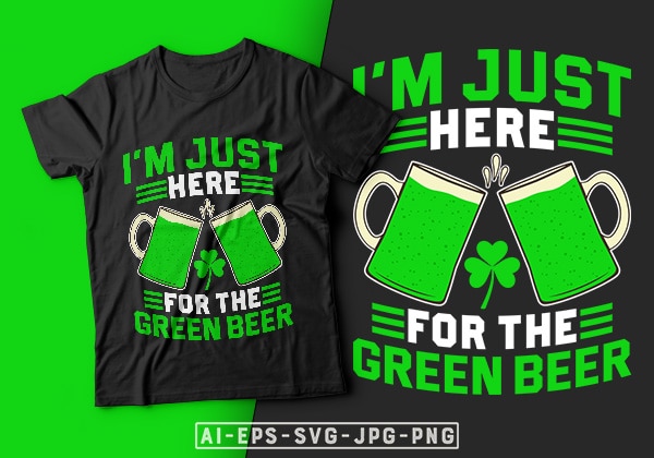 I’m just here for the green beer-funny beer t shirt, beer quotes, beer shirt ideas, st. patrick’s day t shirt design, st patrick’s day t shirt ideas, st patrick’s day