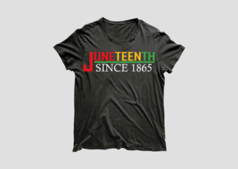 Juneteenth Since 1865 Design For Tshirt Making Diy Crafts Svg Files For Cricut, Silhouette Sublimation Files
