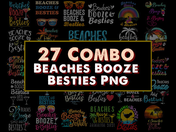 27 combo beaches booze and besties png,funny friends trips, beach summer,alcoholic friendship gift,girls beach trip, bachelorette beach
