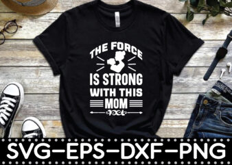 the force is strong with this mom t shirt designs for sale