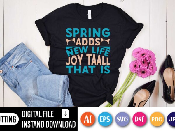 Spring adds new life joy taall that shirt for easter lover,  happy easter day shirt print template, typography design for shirt mug iron phone case, digital download, png svg files