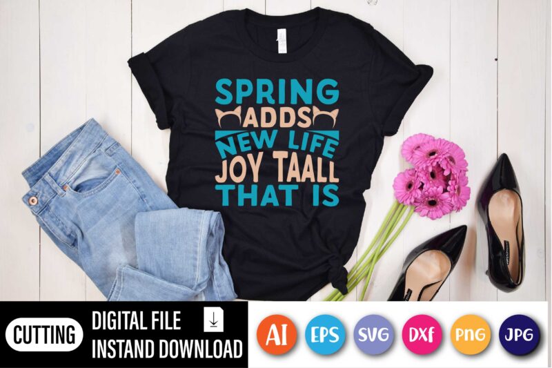 Spring adds new life joy taall that shirt for Easter lover,  Happy Easter Day shirt print template, Typography design for shirt mug iron phone case, digital download, png svg files