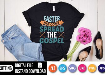 Easter has come spread the gospel,  Happy Easter Day shirt print template, Typography design for shirt mug iron phone case, digital download, png svg files for Cricut, dxf Silhouette Cameo