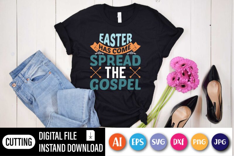 Easter has come spread the gospel,  Happy Easter Day shirt print template, Typography design for shirt mug iron phone case, digital download, png svg files for Cricut, dxf Silhouette Cameo