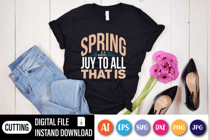 Spring adds new life juy to all that is shirt for Easter lover,  Happy Easter Day shirt print template, Typography design for shirt mug iron phone case, digital download, png