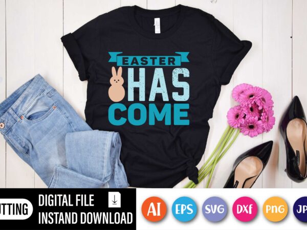 Easter has come,  happy easter day shirt print template, typography design for shirt mug iron phone case, digital download, png svg files for cricut, dxf silhouette cameo / spring, popular,