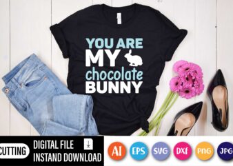 You are my chocolate bunny,  Happy Easter Day shirt print template, Typography design for shirt mug iron phone case, digital download, png svg files for Cricut, dxf Silhouette Cameo /