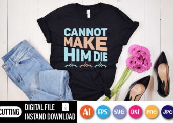 Cannot make him die,  Happy Easter Day shirt print template, Typography design for shirt mug iron phone case, digital download, png svg files for Cricut, dxf Silhouette Cameo / spring, popular, love quotes, happy Easter png, Happy Easter SVG Bundle, Easter SVG, Easter quotes, Easter Bunny svg, Easter Egg svg, Easter png, Spring svg, Cut Files for Cricut, and jpg files included! Funny, Easter, Women’s, Girls