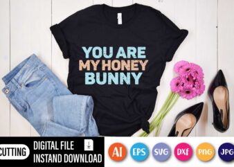 You are my honey bunny,  Happy Easter Day shirt print template, Typography design for shirt mug iron phone case, digital download, png svg files for Cricut, dxf Silhouette Cameo /
