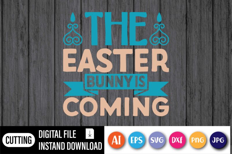 The Easter bunny is coming,  Happy Easter Day shirt print template, Typography design for shirt mug iron phone case, digital download, png svg files for Cricut, dxf Silhouette Cameo /