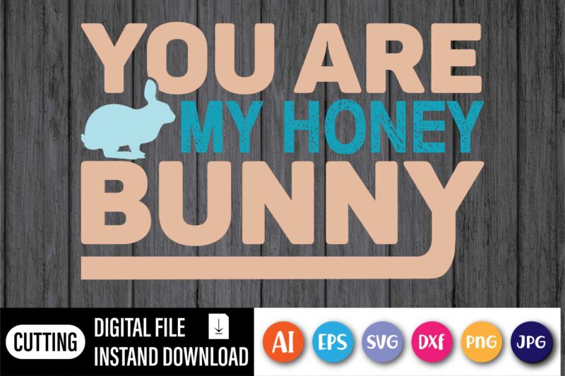 You are my honey bunny,  Happy Easter Day shirt print template, Typography design for shirt mug iron phone case, digital download, png svg files for Cricut, dxf Silhouette Cameo /