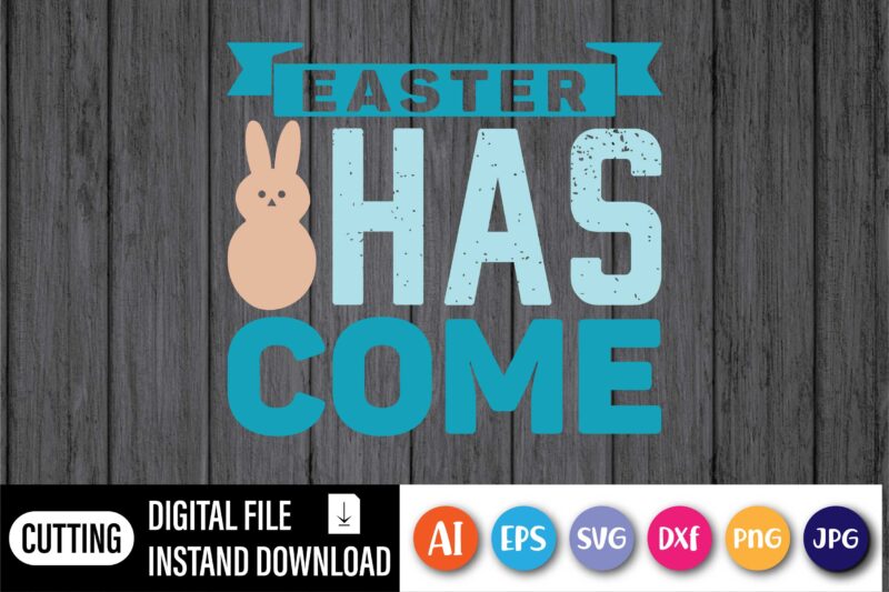 Easter has come,  Happy Easter Day shirt print template, Typography design for shirt mug iron phone case, digital download, png svg files for Cricut, dxf Silhouette Cameo / spring, popular,