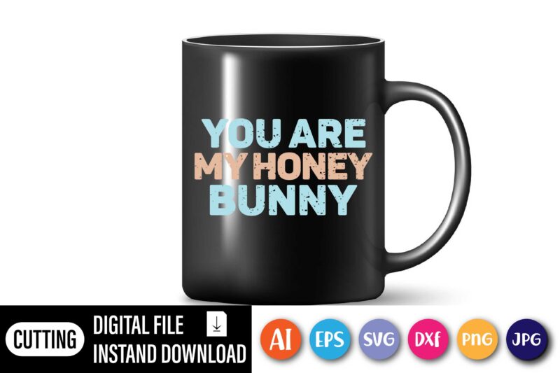 You are my honey bunny,  Happy Easter Day shirt print template, Typography design for shirt mug iron phone case, digital download, png svg files for Cricut, dxf Silhouette Cameo /