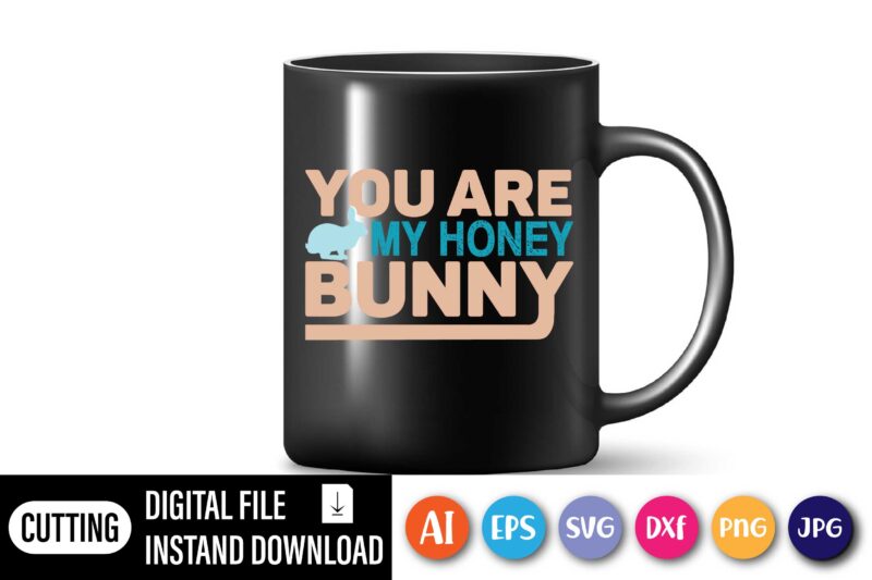 You are my honey bunny,  Happy Easter Day shirt print template, Typography design for shirt mug iron phone case, digital download, png svg files for Cricut, dxf Silhouette Cameo /