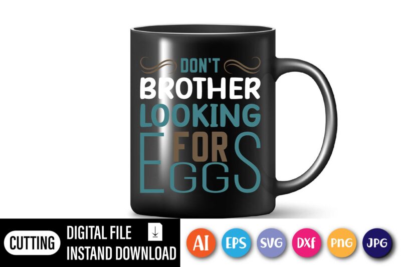 Don't brother looking for eggs,  Happy Easter Day shirt print template, Typography design for shirt mug iron phone case, digital download, png svg files for Cricut, dxf Silhouette Cameo /