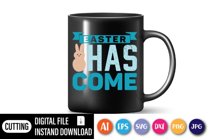 Easter has come,  Happy Easter Day shirt print template, Typography design for shirt mug iron phone case, digital download, png svg files for Cricut, dxf Silhouette Cameo / spring, popular,