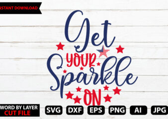 get your sparkle on vector t-shirt design,Stars and Stripes Svg, Png, Jpg, Dxf, 4th Of July Svg File, Fourth Of July Svg, Independence Day Shirt Design,Silhouette Cut File,Cricut Cut