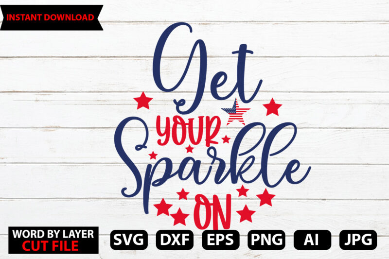 get your sparkle on vector t-shirt design,Stars and Stripes Svg, Png, Jpg, Dxf, 4th Of July Svg File, Fourth Of July Svg, Independence Day Shirt Design,Silhouette Cut File,Cricut Cut