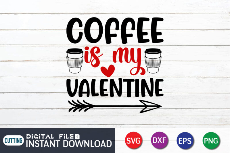 Coffee is My Valentine T Shirt, Coffee lover , Happy Valentine Shirt print template, Heart sign vector, cute Heart vector, typography design for 14 February