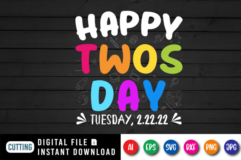 Happy Twos Day Tuesday, 2.22.22 T-Shirt, 100 Days of School Shirt, Twos Day Shirt, 100 Days of School Shirt Print Template