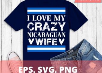 I Love My Crazy Nicaraguan Wife Cute Nicaragua T-Shirt design svg, I Love My Crazy Nicaraguan Wife png, Nicaraguan Wife, Nicaraguan flag, Nicaraguan Wedding,