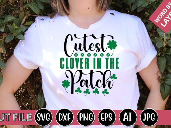 Cutest clover in the patch svg vector for t-shirt