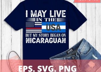 I May Live In USA But My Story Began In Nicaragua Flag Gift T-Shirt design svg, I May Live In USA But My Story Began In Nicaragua png, Nicaragua Flag,