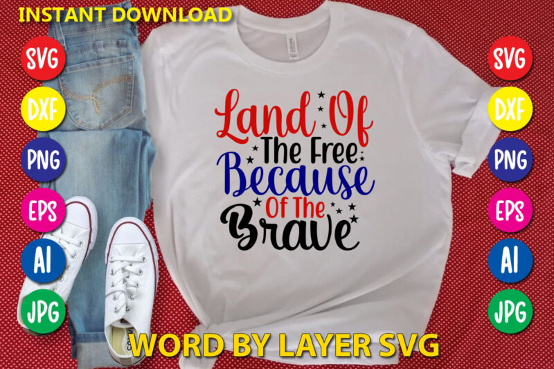 Land Of The Free Because Of The Brave Svg Vector T-shirt Design