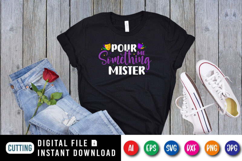 Pour me something mister T shirt, Happy Mardi Gras shirt print template, Typography design for Mardi Gras, Mardi Mask vector