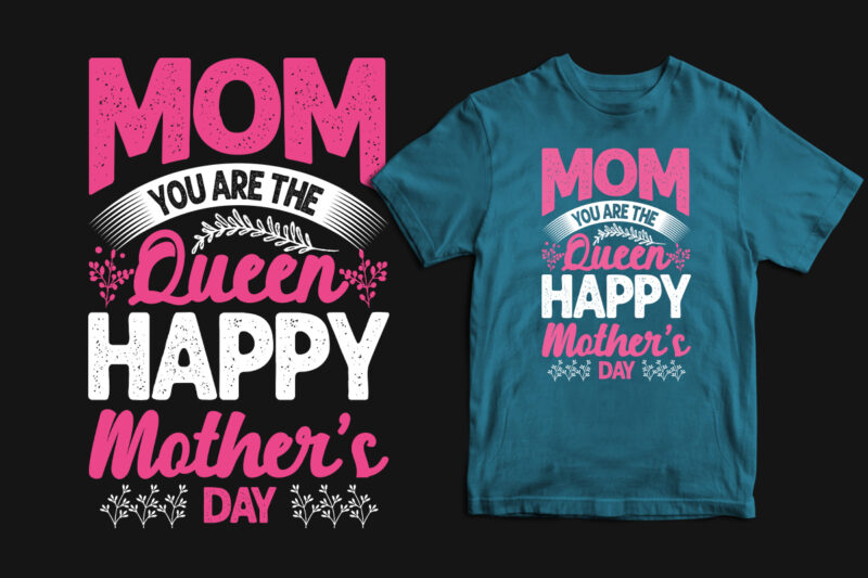 Mom you are the queen happy mother's day typography mother's day t shirt, mom t shirts, mom t shirt ideas, mom t shirts funny, mom t shirt designs, mom t