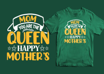 Mom you are the queen happy mother’s day typography happy mother’s day t shirt