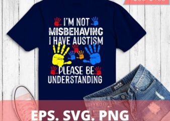 I’m Not MisbeHaving I Have Autism colorful Autism hand vector T-shirt design svg, I’m Not MisbeHaving I Have Autism png, Autism, colorful, Autism hand, vector T-shirt design,Autism Awareness,Puzzle