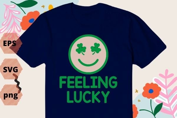 Funny St Patrick Day Shirt Feeling Lucky Smile Face Meme T-Shirt design svg, feeling lucky shirt, feeling lucky tshirt women, funny st patricks day shirt for men, funny st patricks