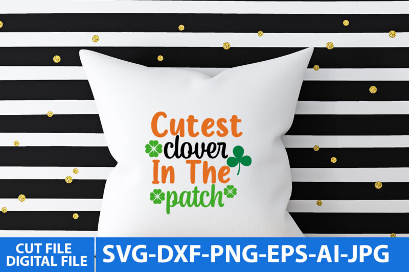 Cutest Clover In the Patch Svg Design,St.Patrick’s Day Svg Design