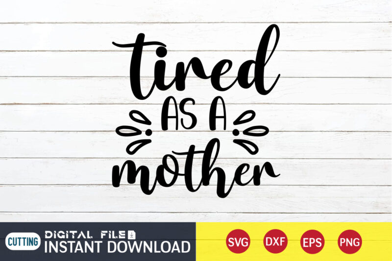 Tired As a Lover T Shirt, As a Lover Shirt, Lover T Shirt SVG, Mom Shirt, Mom shirt print template, Mama svg t shirt Design, Mom vector clipart, Mom svg
