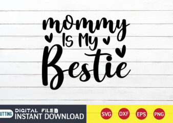 Mommy is My Bestie T Shirt, Mommy Lover T Shirt, Mom Lover Shirt, Mom Shirt, Mom shirt print template, Mama svg t shirt Design, Mom vector clipart, Mom svg t