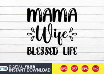 T Shirt, Blessed Life Shirt, Mama Lover Shirt, Mom Shirt, Mom shirt print template, Mama svg t shirt Design, Mom vector clipart, Mom svg t shirt designs for sale