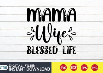 T Shirt, Blessed Life Shirt, Mama Lover Shirt, Mom Shirt, Mom shirt print template, Mama svg t shirt Design, Mom vector clipart, Mom svg t shirt designs for sale