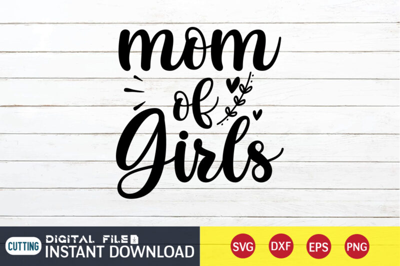 Mom of Girls T Shirt, Mom Shirt, Girls Shirt, Mom Shirt, Mom shirt print template, Mama svg t shirt Design, Mom vector clipart, Mom svg t shirt designs for sale