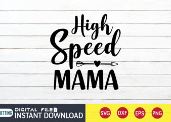 High Speed Mama T shirt, Mama shirt, Mommy Lover Shirt, Mom Shirt, Mom shirt print template, Mama svg t shirt Design, Mom vector clipart, Mom svg t shirt designs for