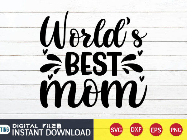 World’s best mom t shirt, world’s best shirt, mommy lover t shirt,